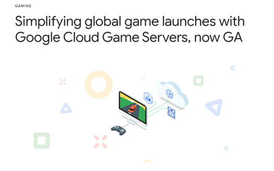 Google 一人称視点シューティングや大規模多人数参加型ゲームなどの基盤となる Google Cloud Game Servers を正式サービスとして提供開始 Publickey